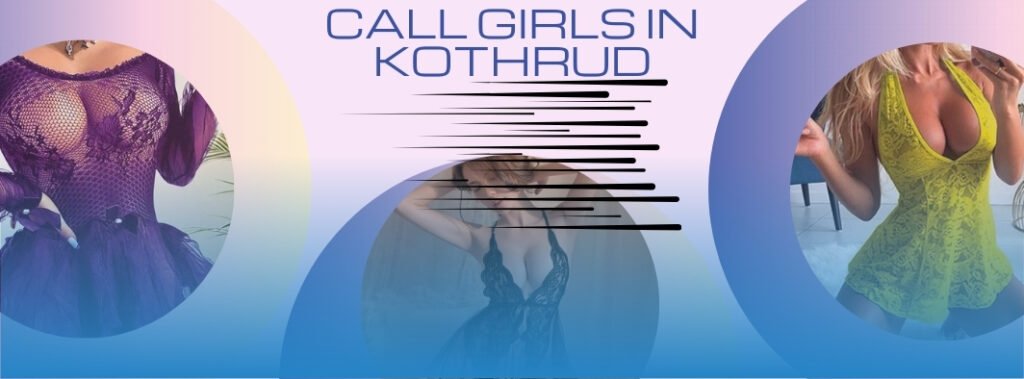 A Night With Call Girls in Kothrud Will Be Long Lasting In Your Memory
