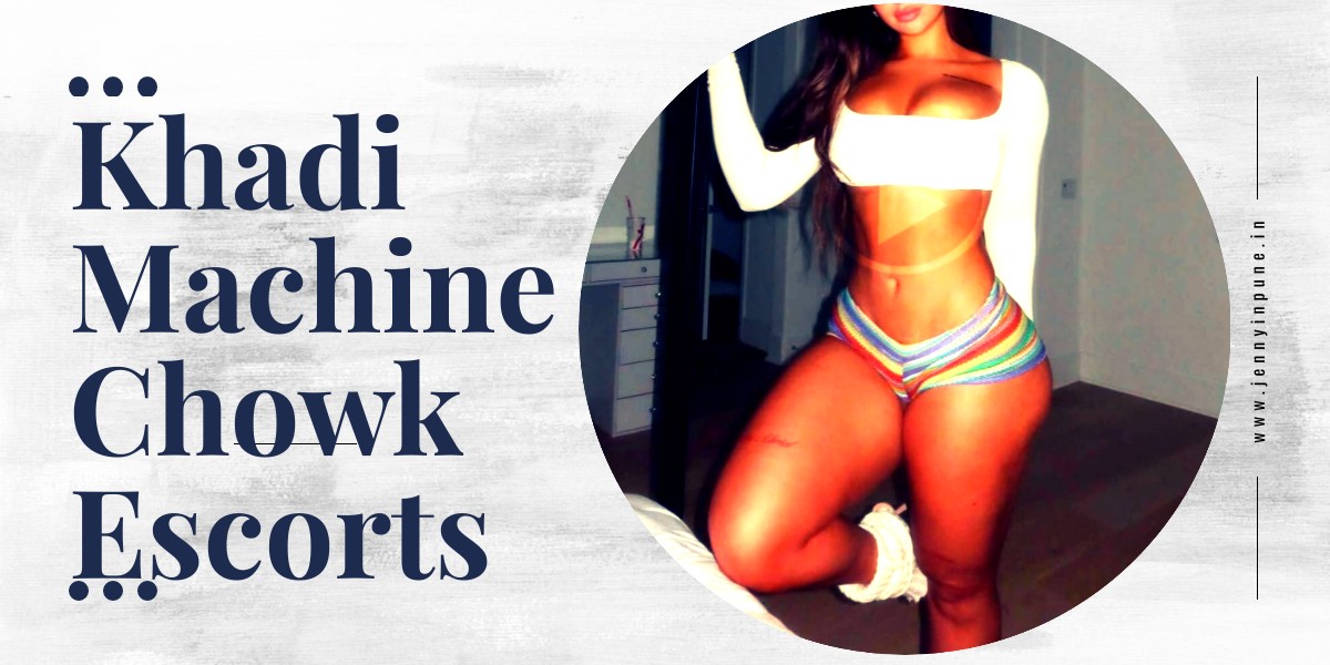 Khadi Machine Chowk Escorts are the Complete Personalities