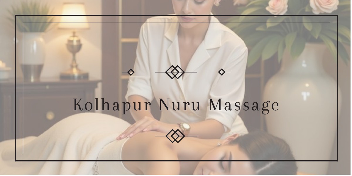 Kolhapur Nuru Massage Gives Ultimate Relaxation