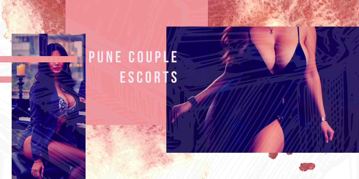 Pune Couple Escorts for New Kind of Experience