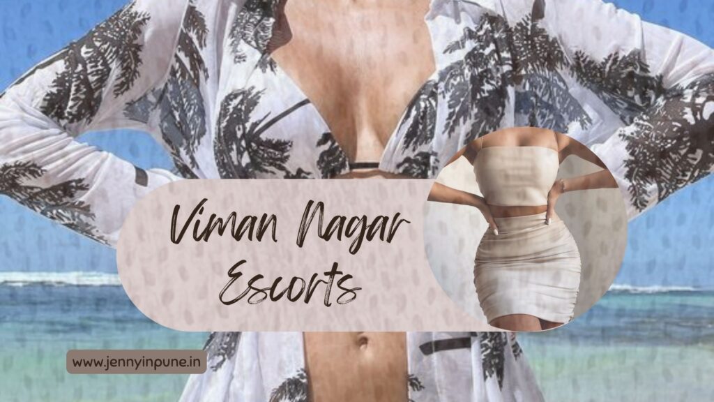 Viman Nagar Escorts Will Entertain You in an Extreme Manner Viman Nagar Escorts Will Entertain You in an Extreme Manner